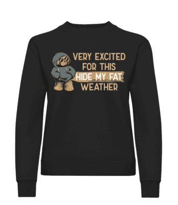 Excited For Hide My Fat Weather · Sweatshirt Femme