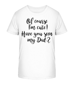 Of Course I'm Cute! Dad - Kid's Organic T-Shirt Stanley Stella 2.0 - White - Front